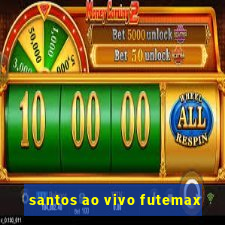 santos ao vivo futemax